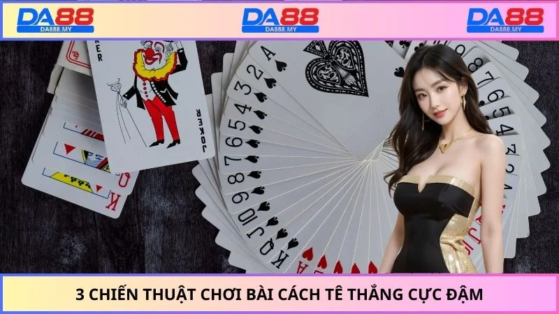 3 Chiến thuật chơi bài cách tê thắng cực đậm