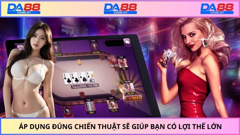 Áp dụng đúng chiến thuật sẽ giúp bạn có lợi thế lớn