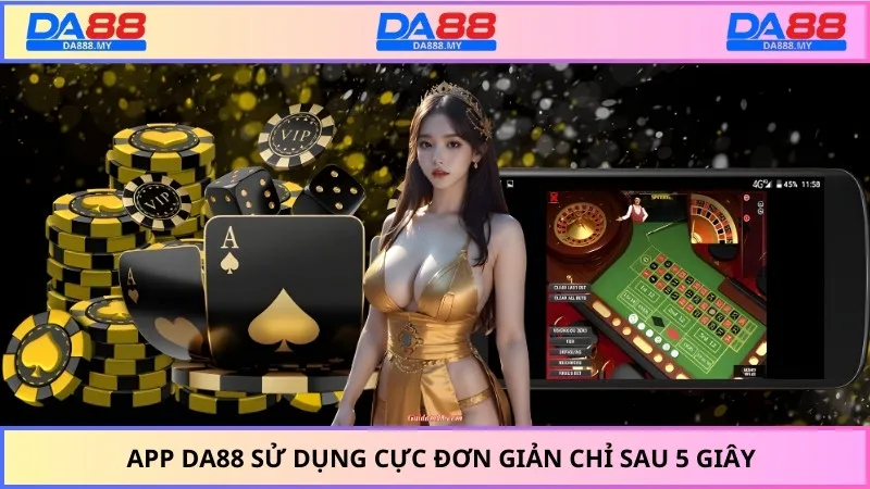 App DA88 sử dụng cực đơn giản chỉ sau 5 giây
