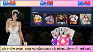 Bài Phỏm DA88 - Trải Nghiệm Game Bài Đẳng Cấp Nhất Thế Giới