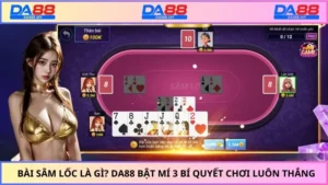 Bài Sâm Lốc Là Gì? DA88 Bật Mí 3 Bí Quyết Chơi Luôn Thắng