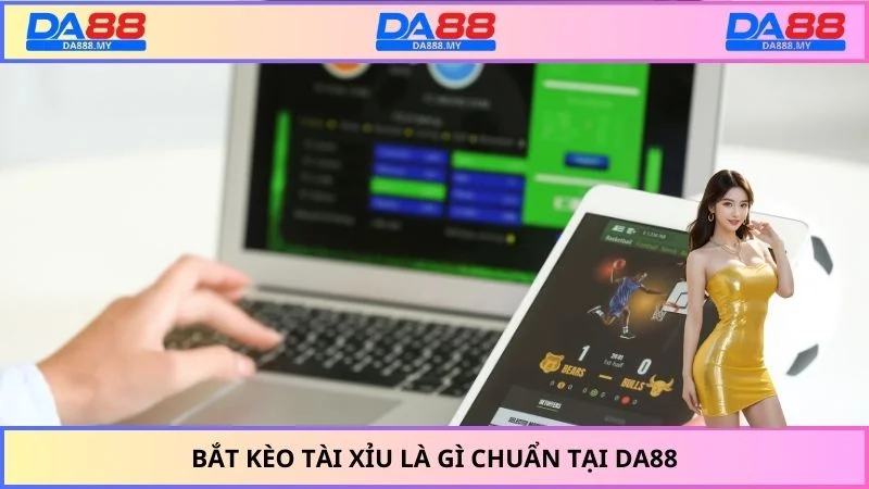Bắt kèo tài xỉu là gì chuẩn tại DA88