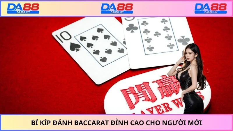 Bí kíp đánh Baccarat đỉnh cao cho người mới
