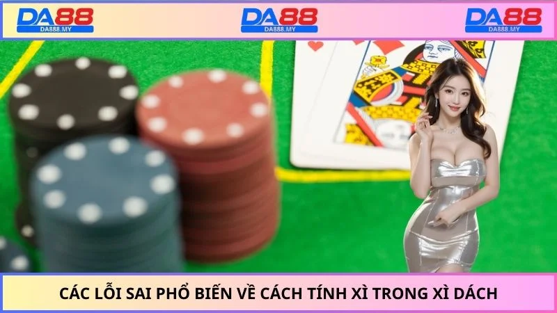 Các lỗi sai phổ biến về cách tính xì trong xì dách