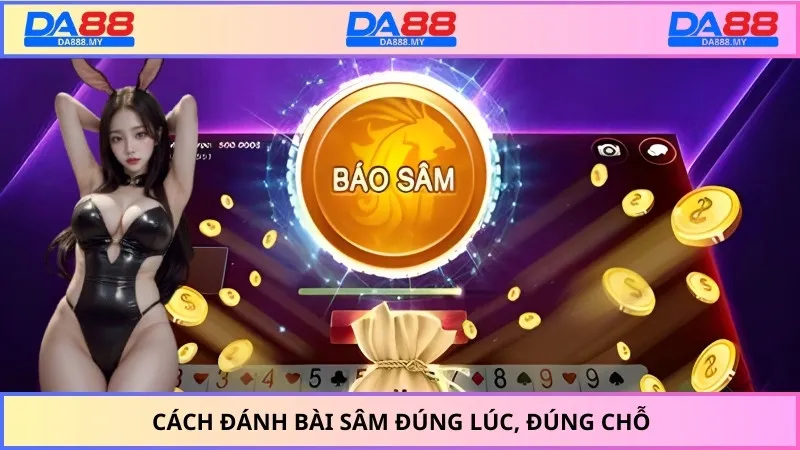 Cách đánh bài sâm đúng lúc, đúng chỗ