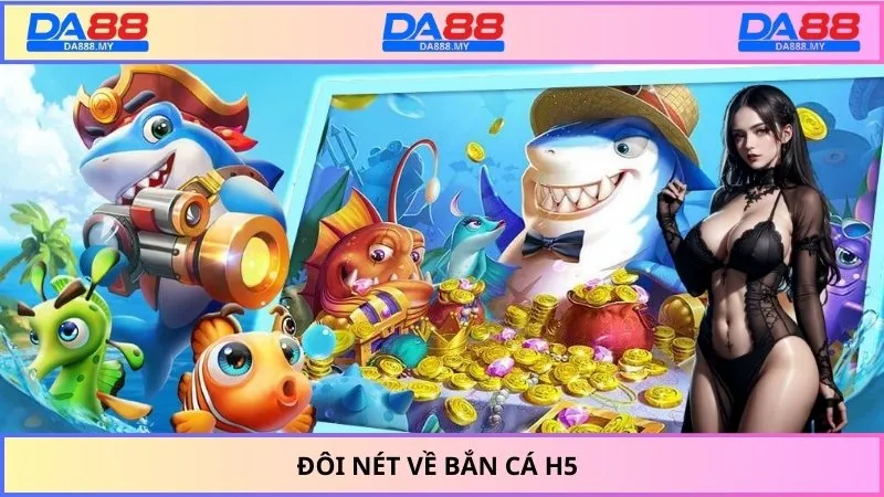 Đôi nét về bắn cá H5