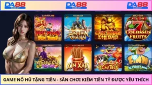 Game Nổ Hũ Tặng Tiền - Sân Chơi Kiếm Tiền Tỷ Được Yêu Thích
