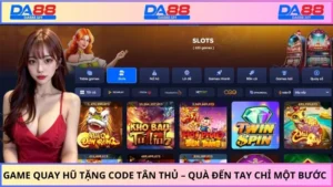 Game Quay Hũ Tặng Code Tân Thủ – Quà Đến Tay Chỉ Một Bước