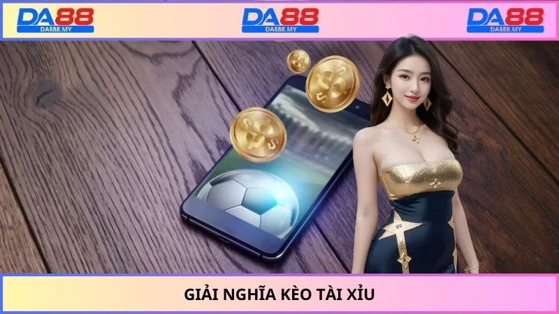 Giải nghĩa kèo tài xỉu