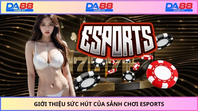 Giới thiệu sức hút của sảnh chơi Esports