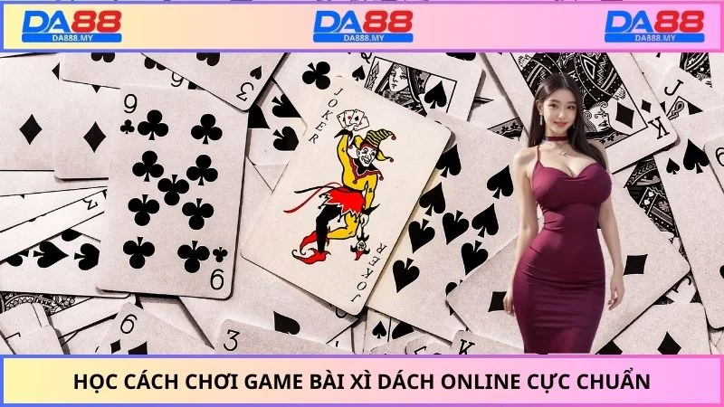 Học cách chơi game bài xì dách online cực chuẩn