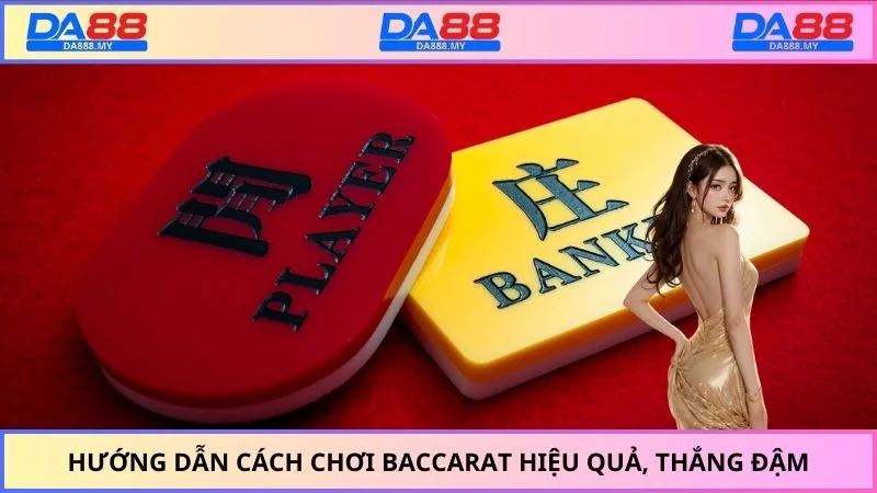 Hướng dẫn cách chơi baccarat hiệu quả, thắng đậm