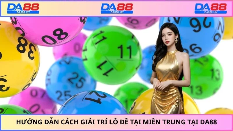 Hướng dẫn cách giải trí lô đề tại miền Trung tại DA88