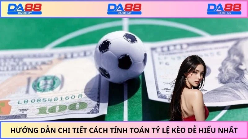 Hướng dẫn chi tiết cách tính toán tỷ lệ kèo dễ hiểu nhất