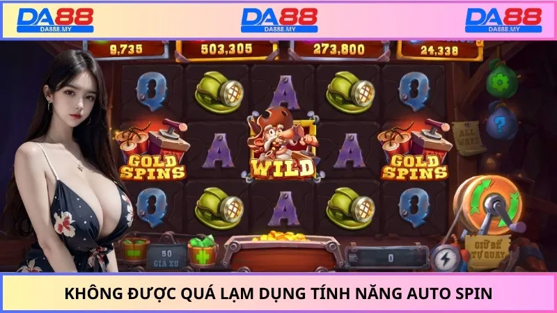 Không được quá lạm dụng tính năng Auto Spin