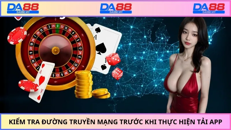 Kiểm tra đường truyền mạng trước khi thực hiện tải App