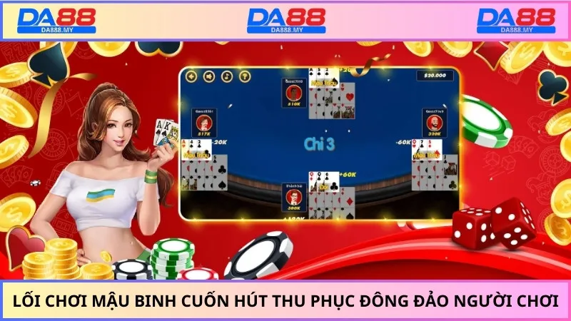 Lối chơi mậu binh cuốn hút thu phục đông đảo người chơi
