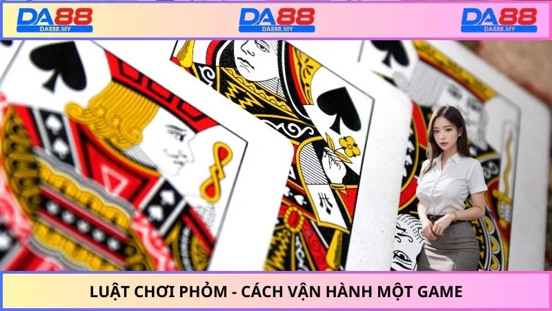 Luật chơi phỏm - Cách vận hành một game