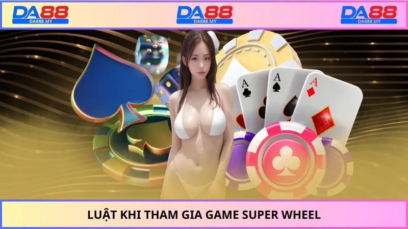 Luật khi tham gia game Super Wheel