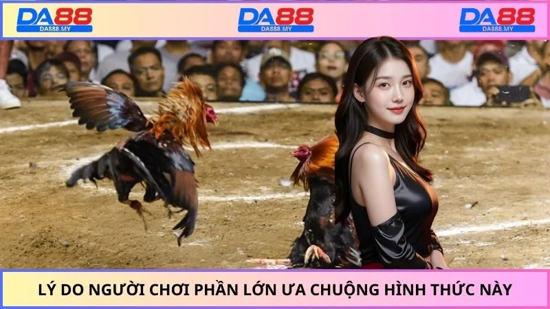 Lý do người chơi phần lớn ưa chuộng hình thức này