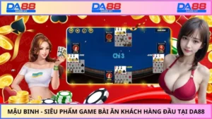Mậu Binh - Siêu Phẩm Game Bài Ăn Khách Hàng Đầu Tại DA88