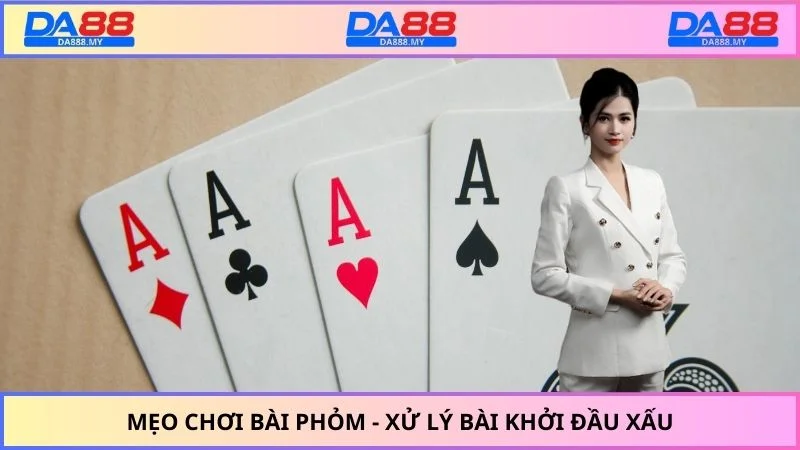 Mẹo chơi bài phỏm - Xử lý bài khởi đầu xấu