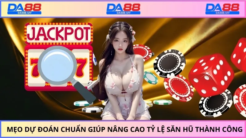 Mẹo dự đoán chuẩn giúp nâng cao tỷ lệ săn hũ thành công
