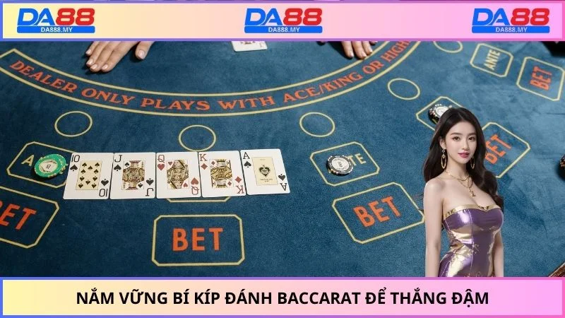 Nắm vững bí kíp đánh Baccarat để thắng đậm