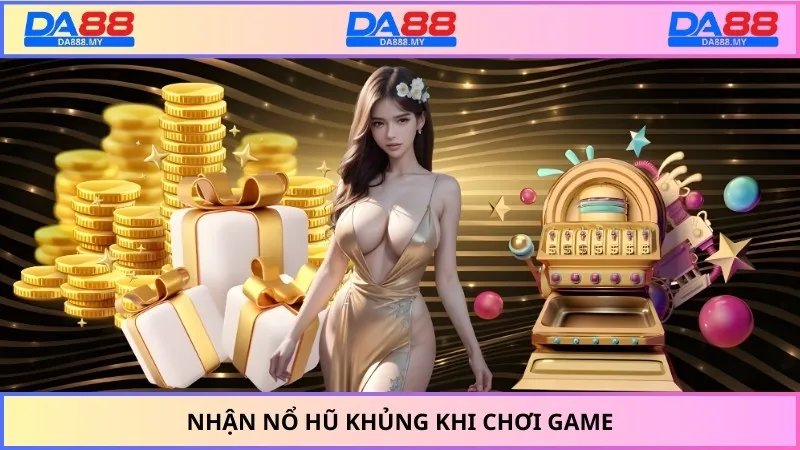 Nhận nổ hũ khủng khi chơi game