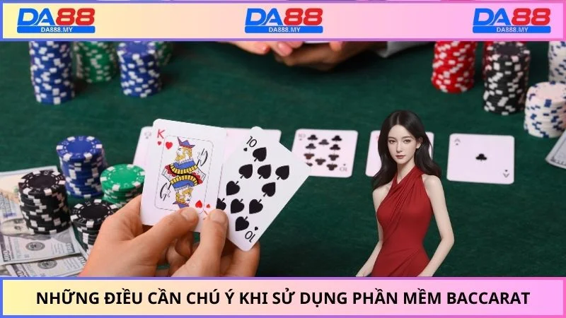 Những điều cần chú ý khi sử dụng phần mềm Baccarat