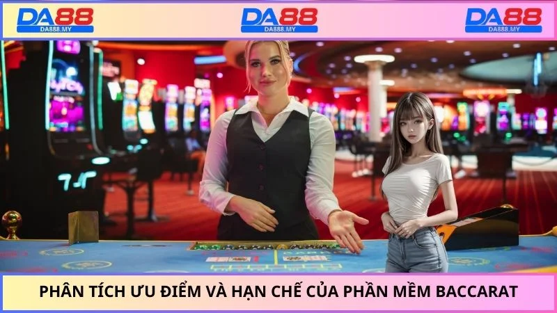 Phân tích ưu điểm và hạn chế của phần mềm Baccarat