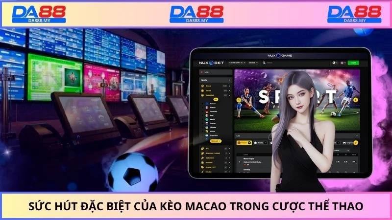 Bí mật sự hấp dẫn của kèo Macao trong cược thể thao