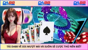 Tải Da88 Về IOS Mượt Mà Và Suôn Sẻ Cược Thủ Nên Biết