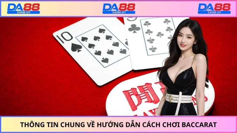 Thông tin chung về hướng dẫn cách chơi baccarat