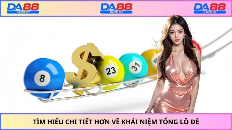 Tìm hiểu chi tiết hơn về khái niệm tổng lô đề là gì