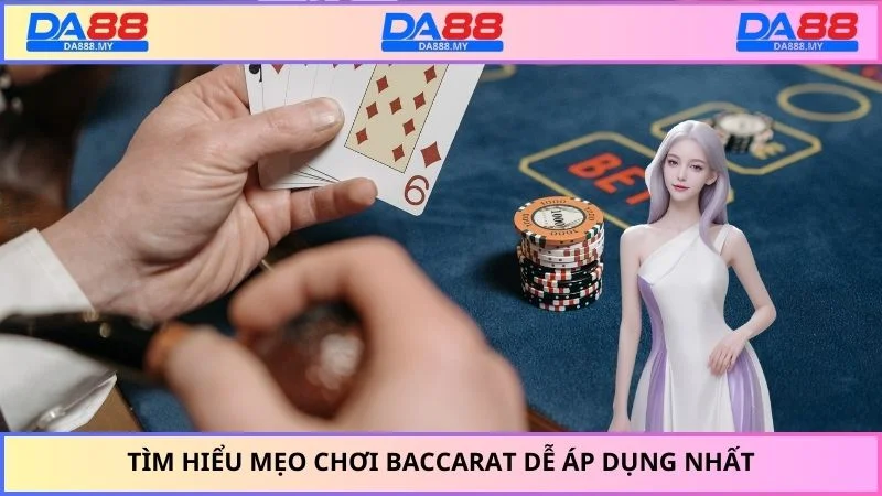 Tìm hiểu mẹo chơi Baccarat dễ áp dụng nhất