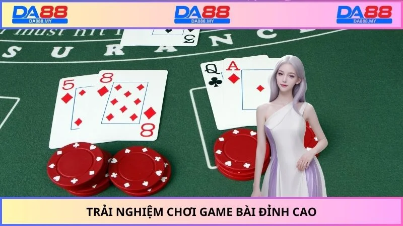 Trải nghiệm chơi game bài đỉnh cao