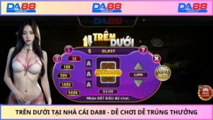 Trên Dưới Tại Nhà Cái DA88 - Dễ Chơi Dễ Trúng Thưởng