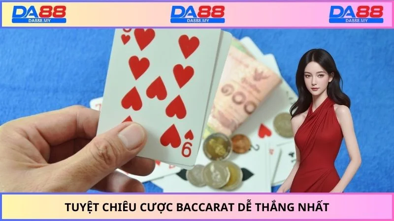 Tuyệt chiêu cược Baccarat dễ thắng nhất