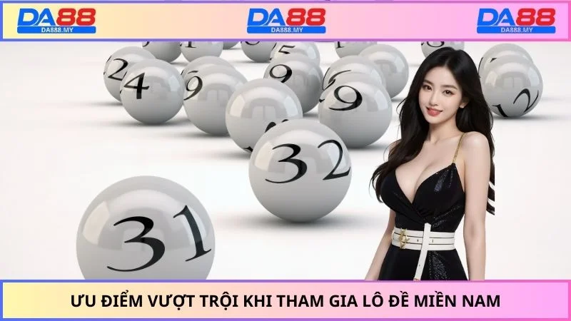 Ưu điểm vượt trội khi tham gia lô đề miền Nam