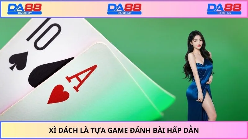 Xì Dách là tựa game đánh bài hấp dẫn